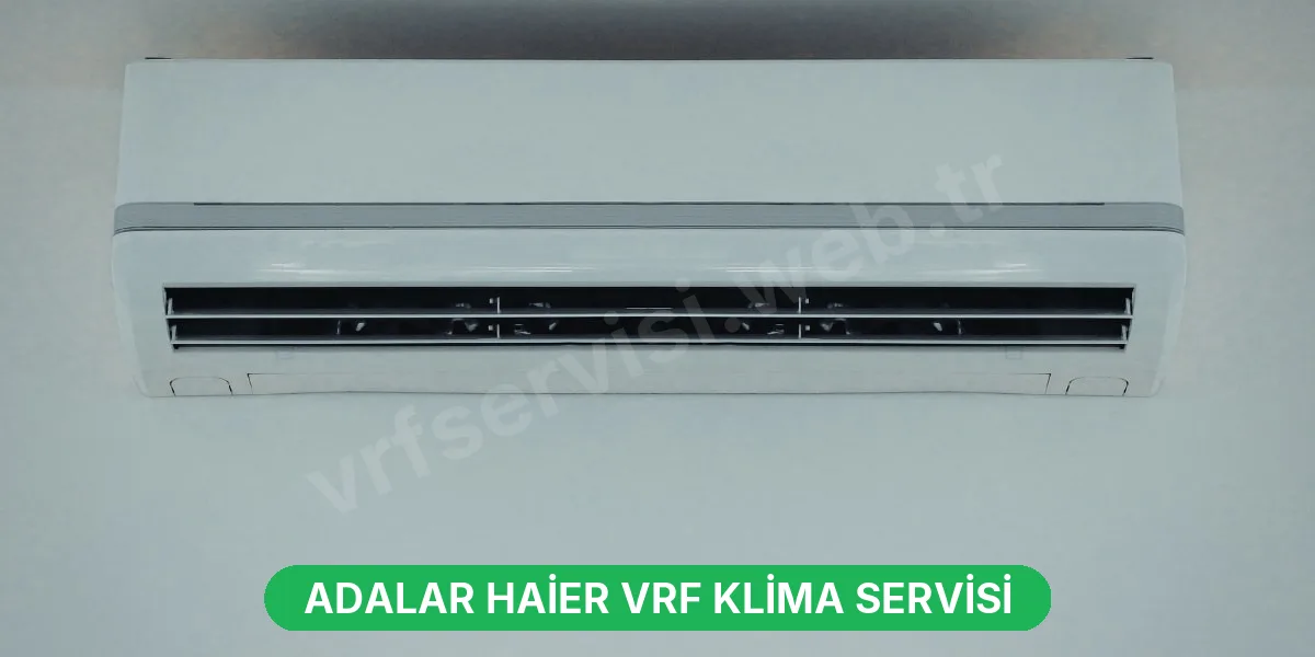 Adalar Haier VRF Klima Servisi