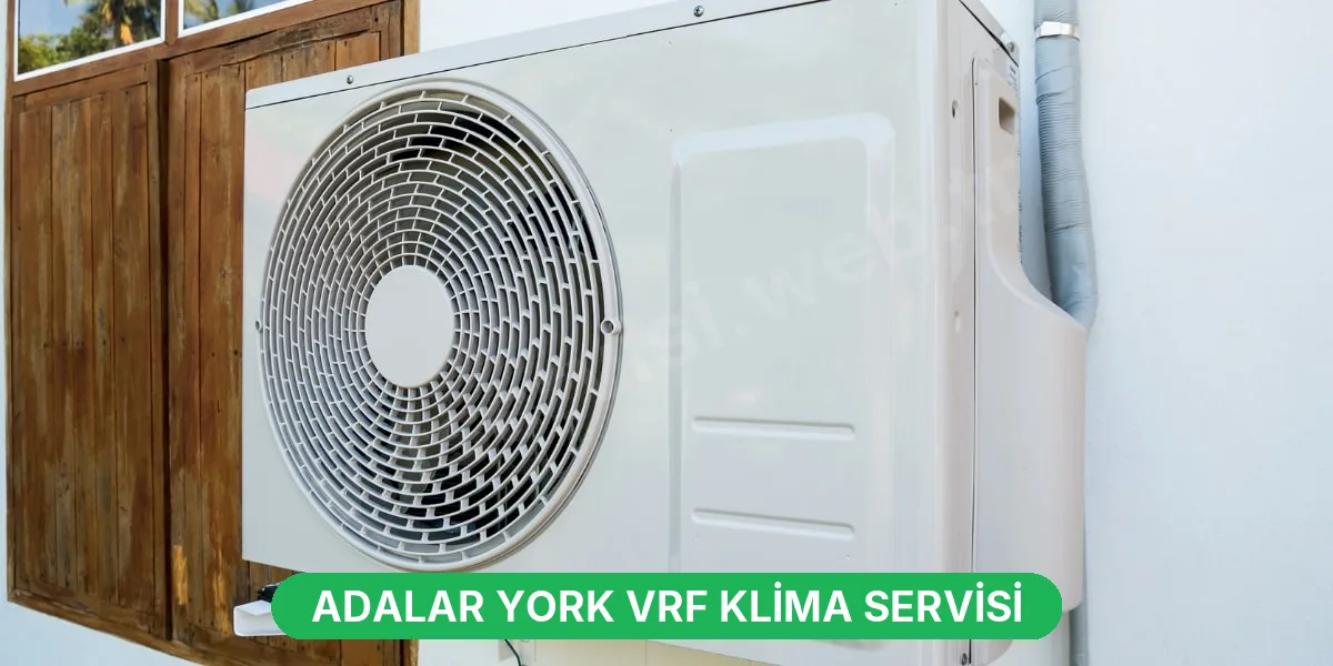 Adalar York VRF Klima Servisi
