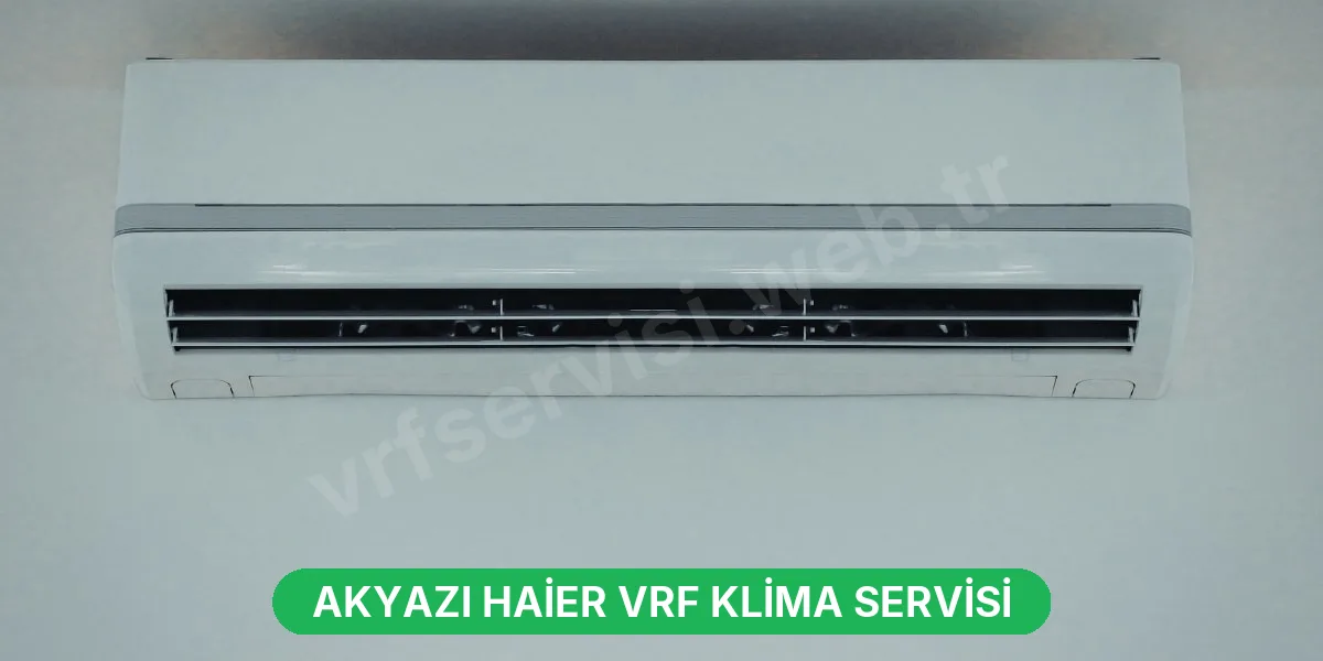 Akyazı Haier VRF Klima Servisi
