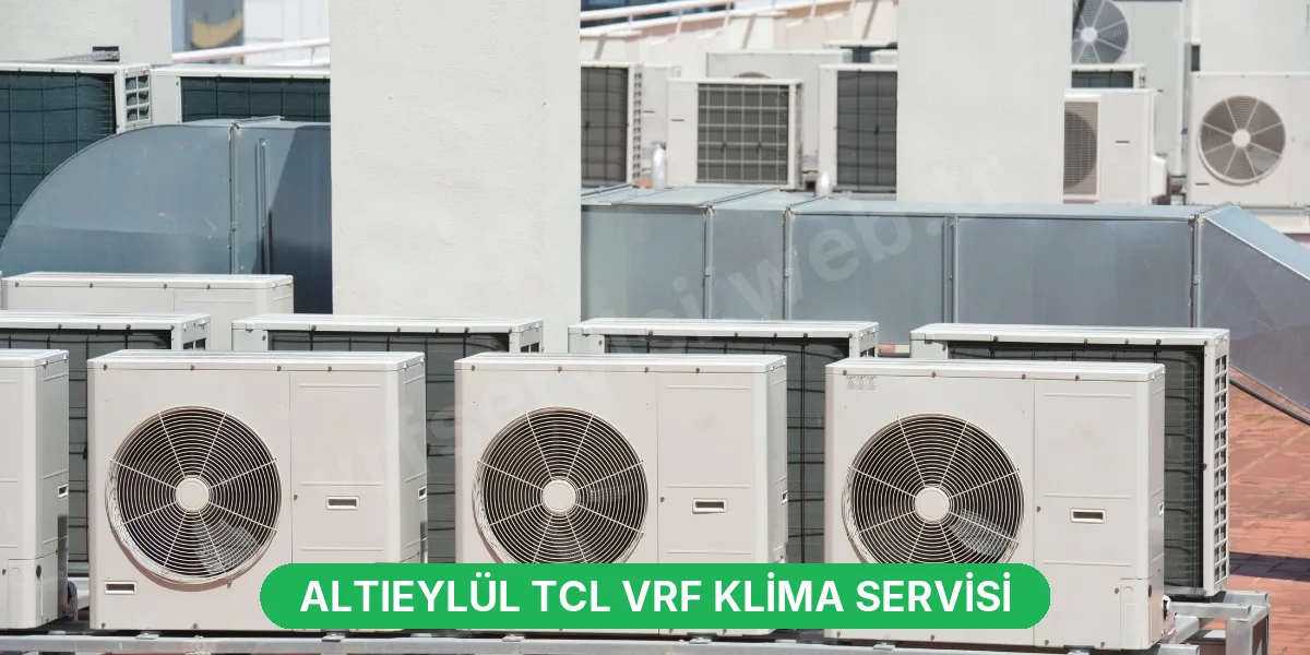 Altıeylül TCL VRF Klima Servisi