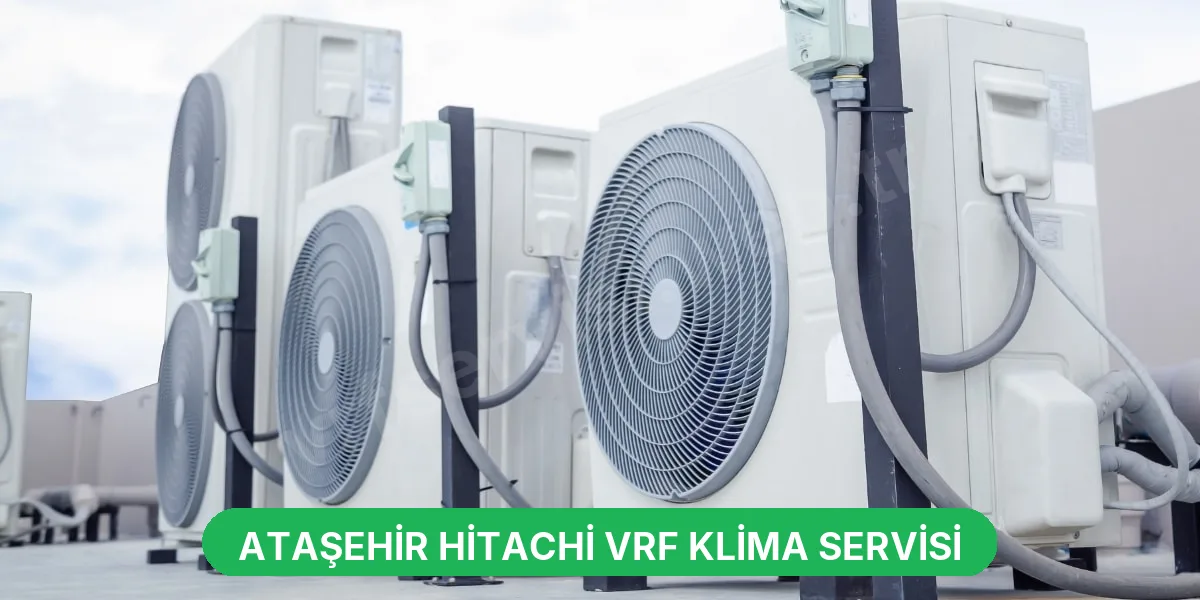 Ataşehir Hitachi VRF Klima Servisi