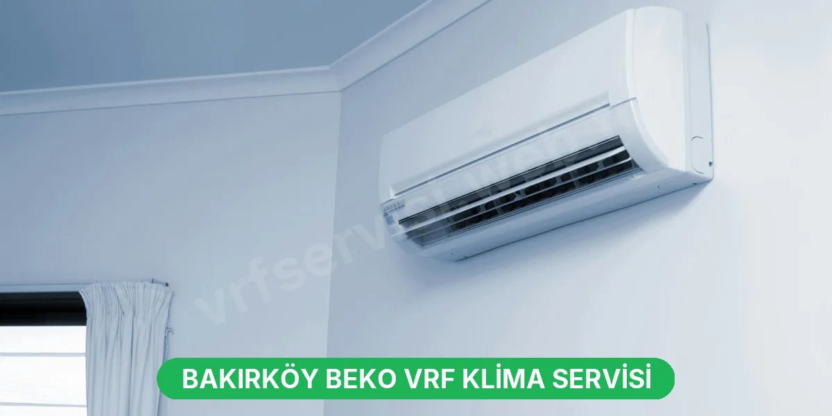 Bakırköy Beko VRF Klima Servisi