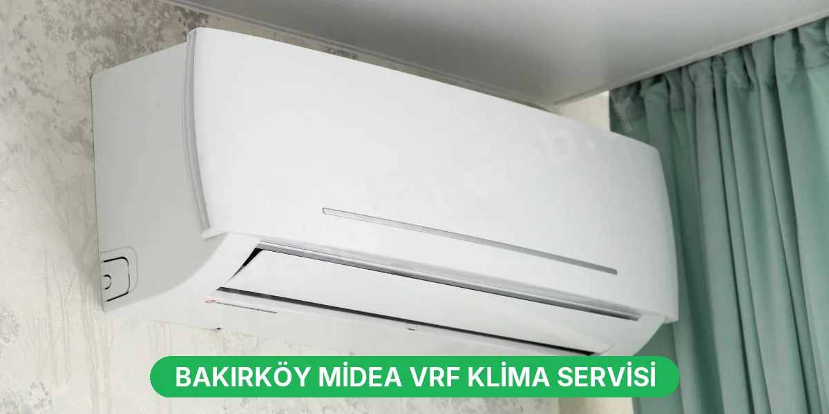 Bakırköy Midea VRF Klima Servisi
