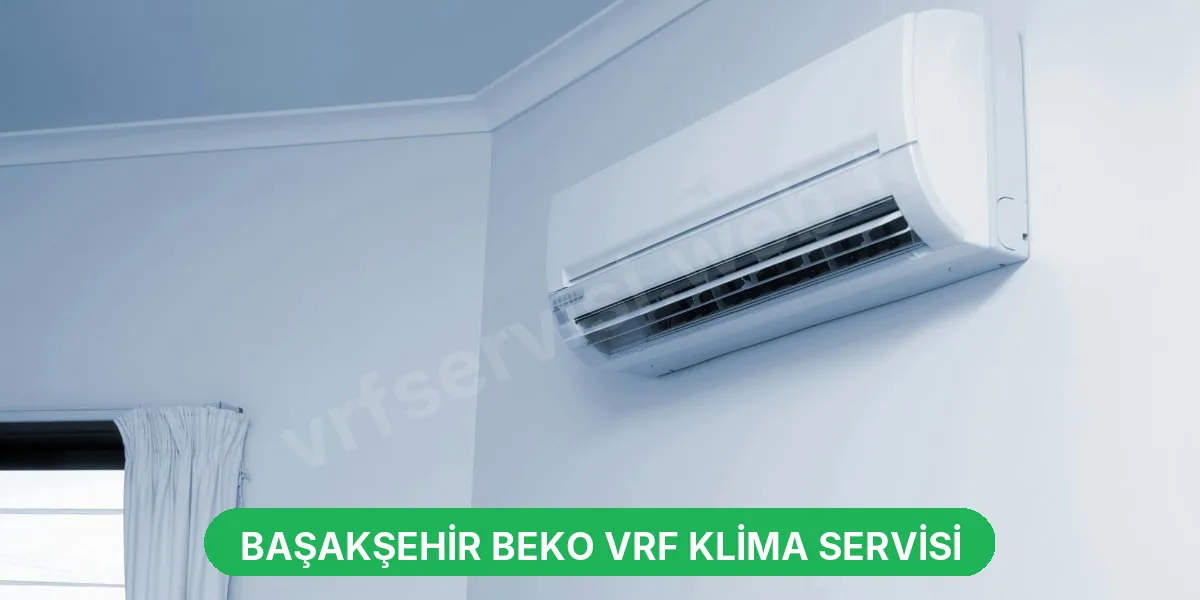 Başakşehir Beko VRF Klima Servisi