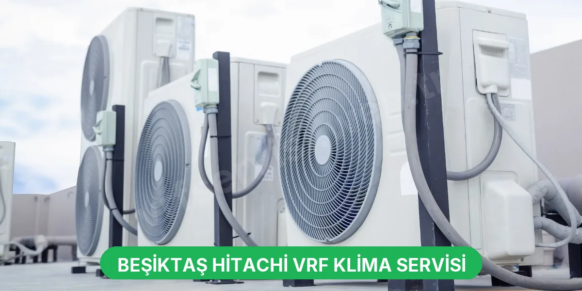 Beşiktaş Hitachi VRF Klima Servisi