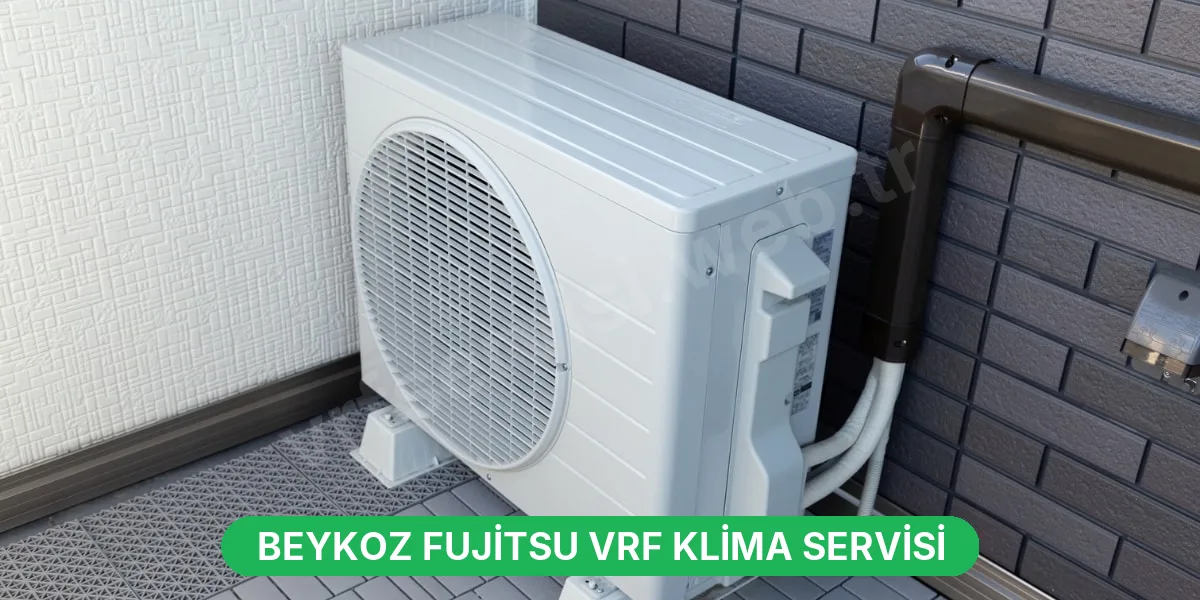 Beykoz Fujitsu VRF Klima Servisi