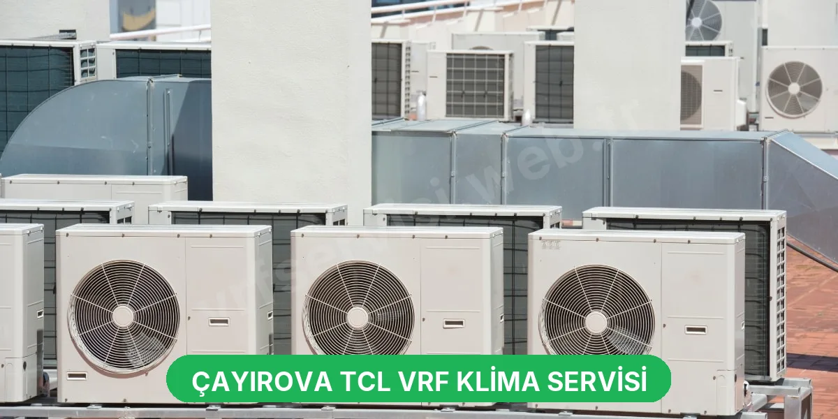 Çayırova TCL VRF Klima Servisi