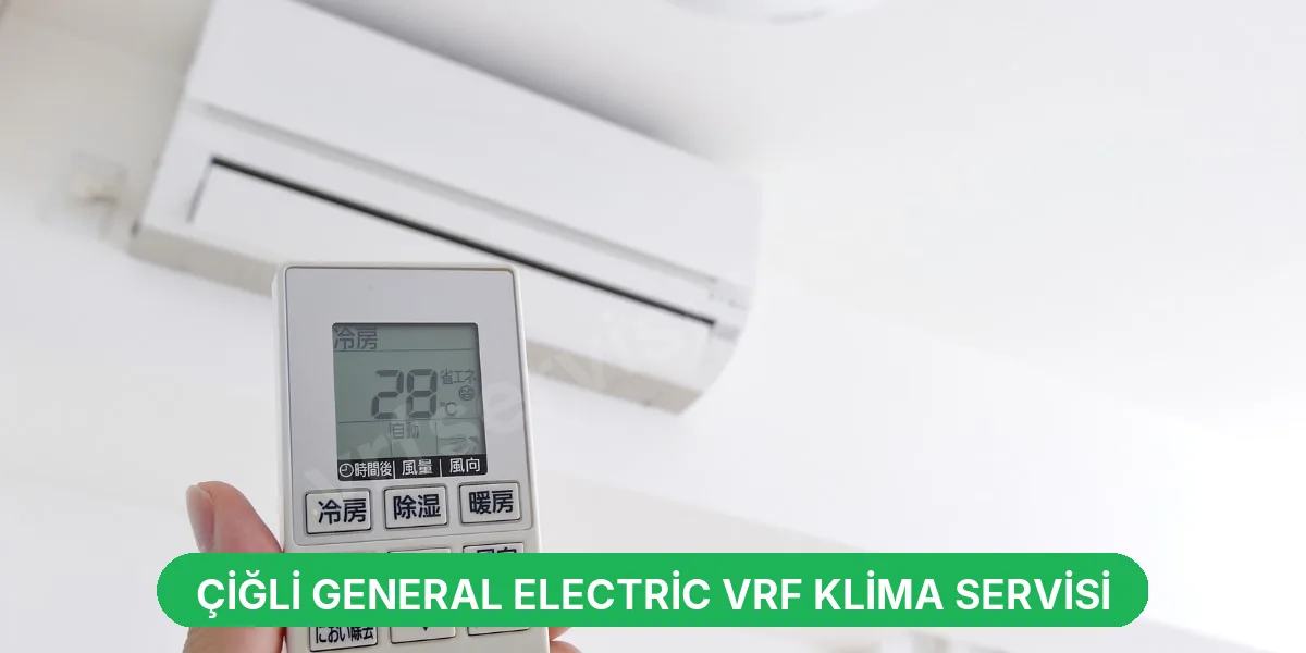 Çiğli General Electric VRF Klima Servisi