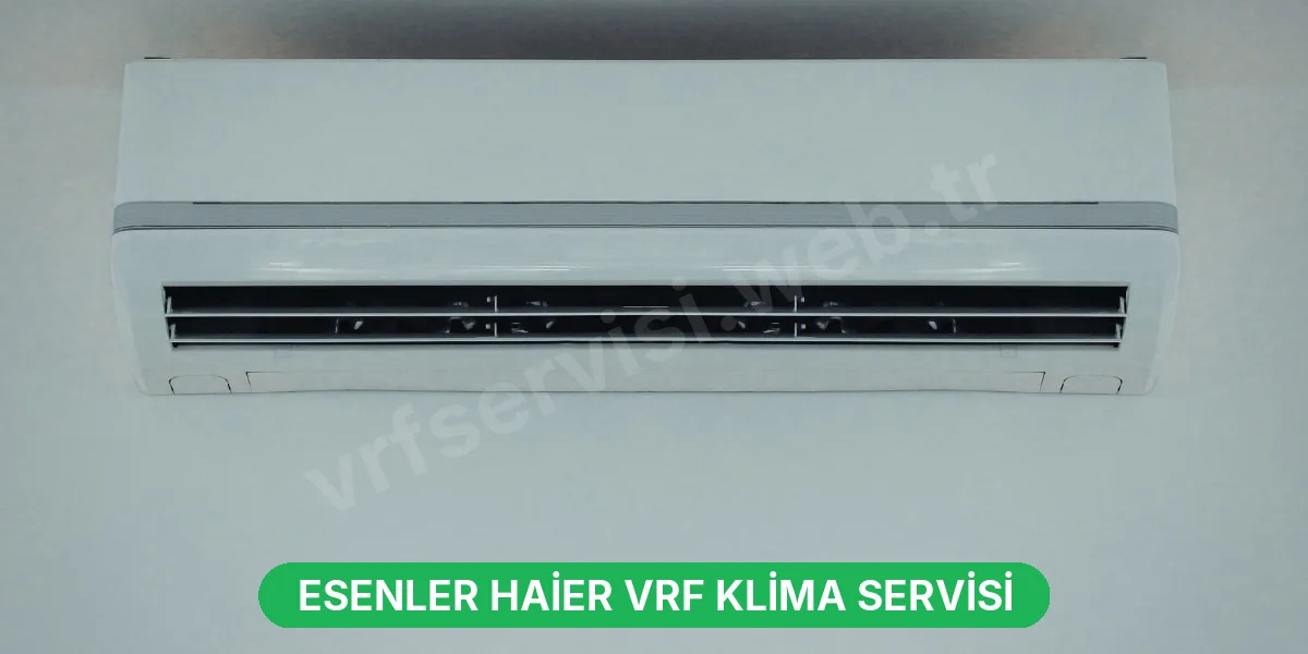 Esenler Haier VRF Klima Servisi