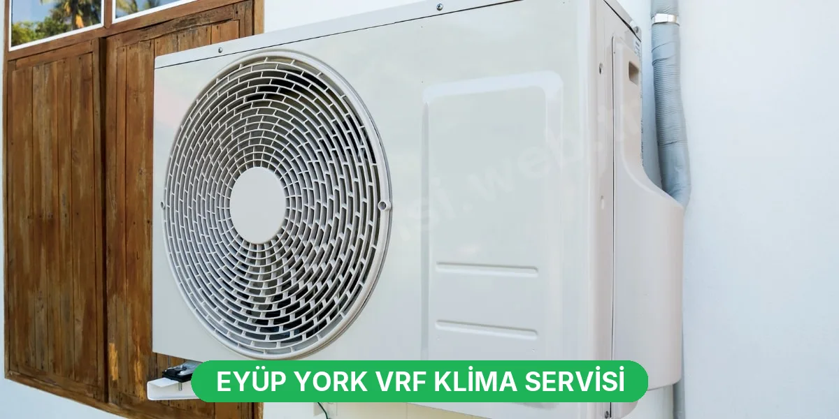 Eyüp York VRF Klima Servisi