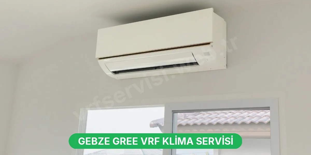 Gebze Gree VRF Klima Servisi
