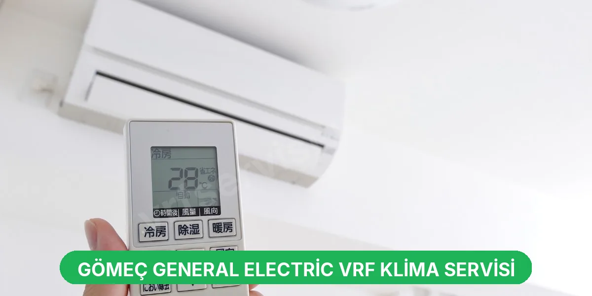 Gömeç General Electric VRF Klima Servisi