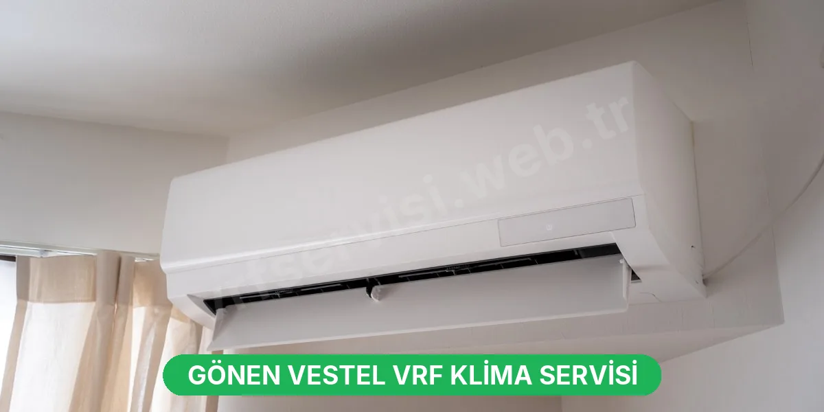Gönen Vestel VRF Klima Servisi