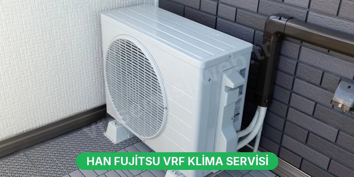 Han Fujitsu VRF Klima Servisi