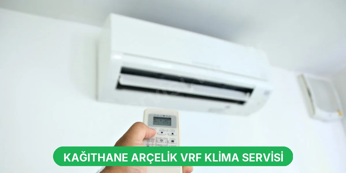 Kağıthane Arçelik VRF Klima Servisi