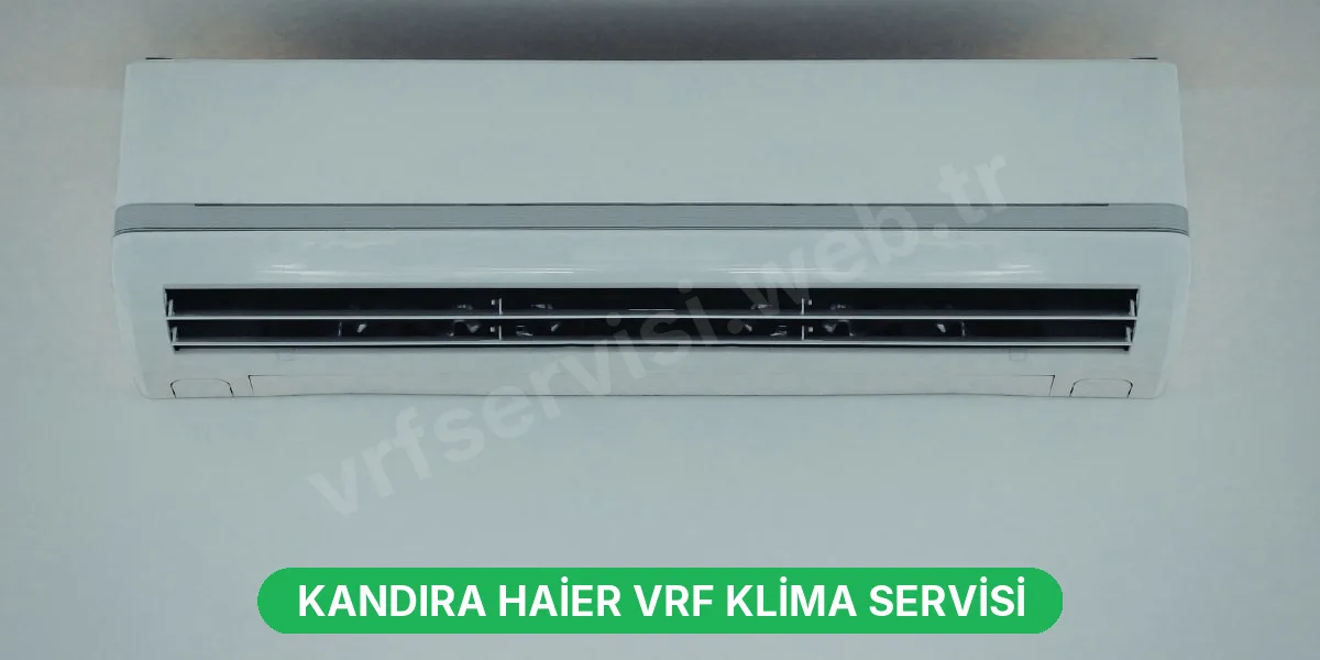 Kandıra Haier VRF Klima Servisi