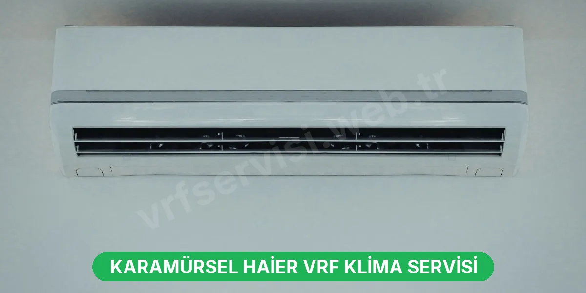Karamürsel Haier VRF Klima Servisi