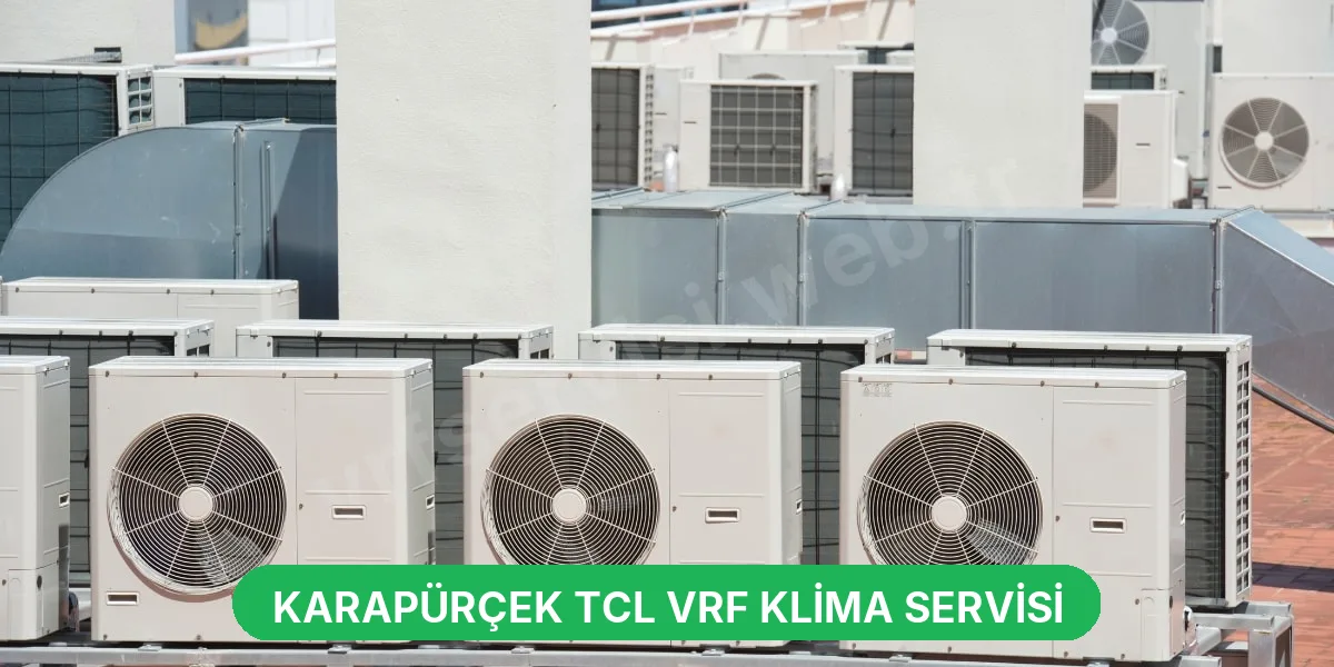 Karapürçek TCL VRF Klima Servisi