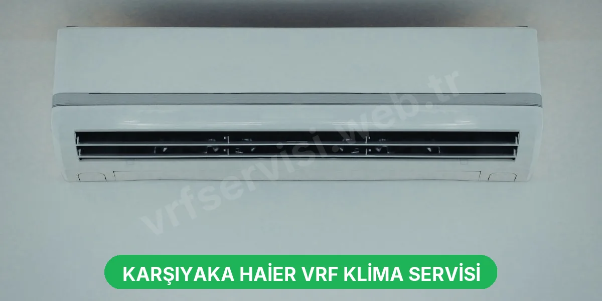 Karşıyaka Haier VRF Klima Servisi