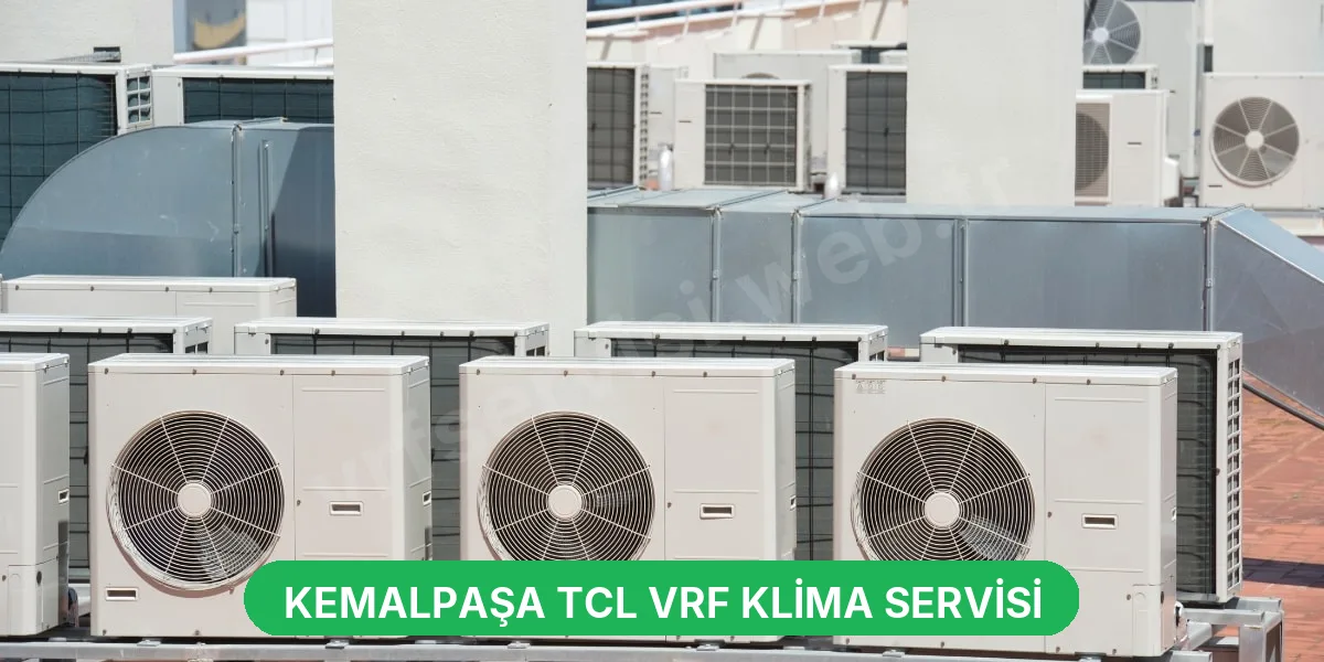 Kemalpaşa TCL VRF Klima Servisi