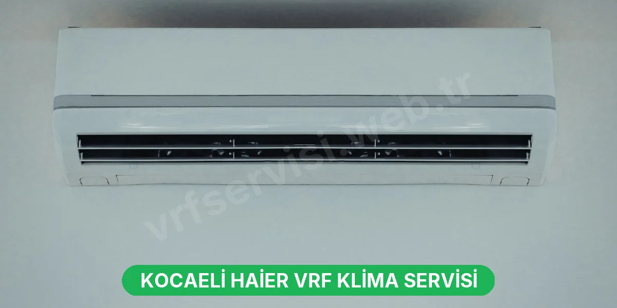 Kocaeli Haier VRF Klima Servisi