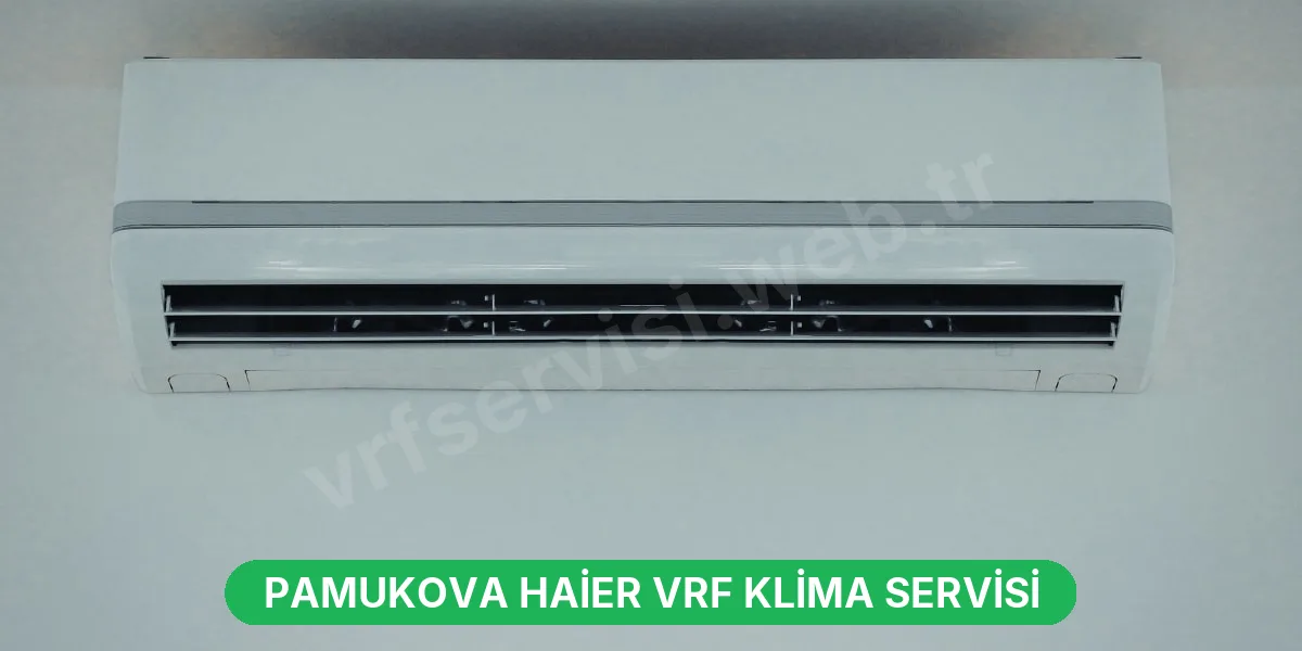 Pamukova Haier VRF Klima Servisi