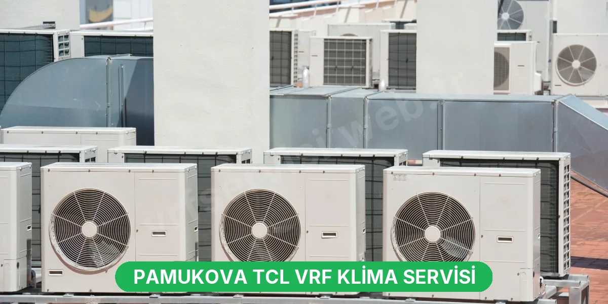 Pamukova TCL VRF Klima Servisi
