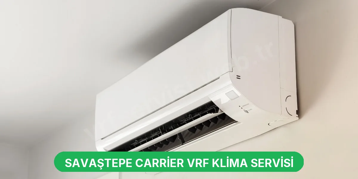 Savaştepe Carrier VRF Klima Servisi