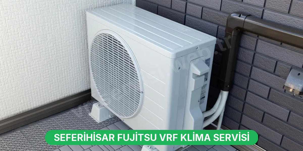 Seferihisar Fujitsu VRF Klima Servisi