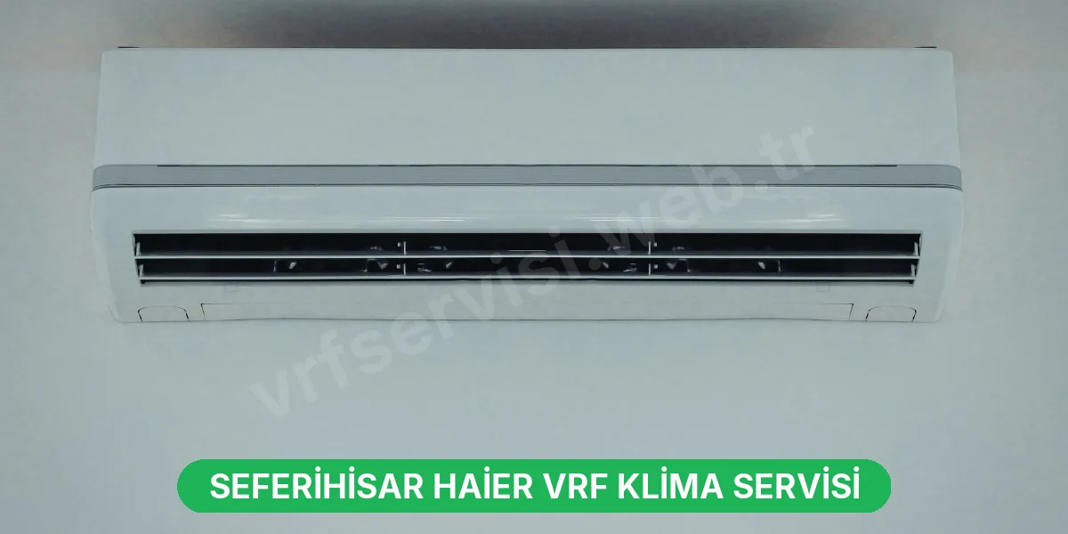 Seferihisar Haier VRF Klima Servisi