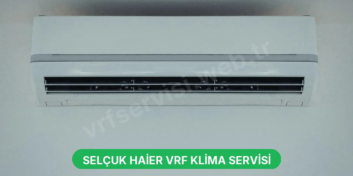 Selçuk Haier VRF Klima Servisi