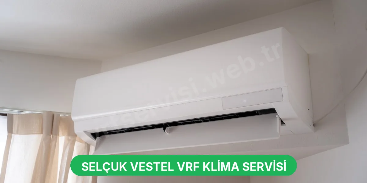 Selçuk Vestel VRF Klima Servisi