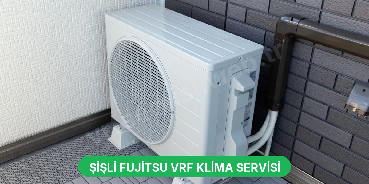 Şişli Fujitsu VRF Klima Servisi