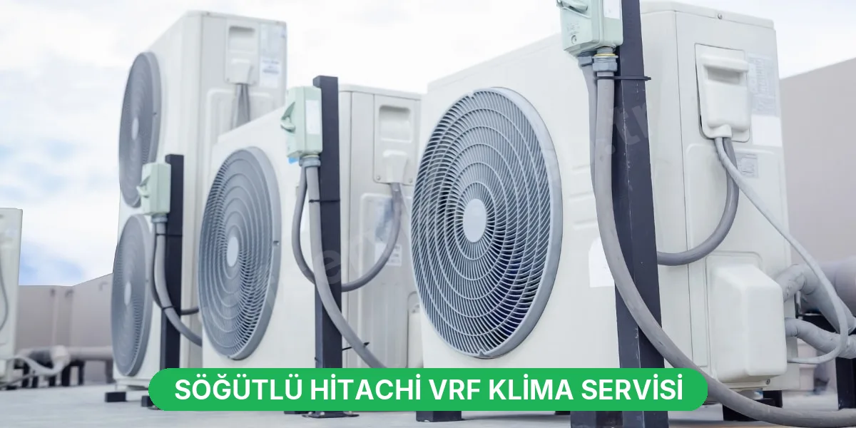 Söğütlü Hitachi VRF Klima Servisi