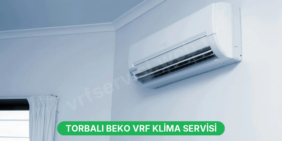 Torbalı Beko VRF Klima Servisi