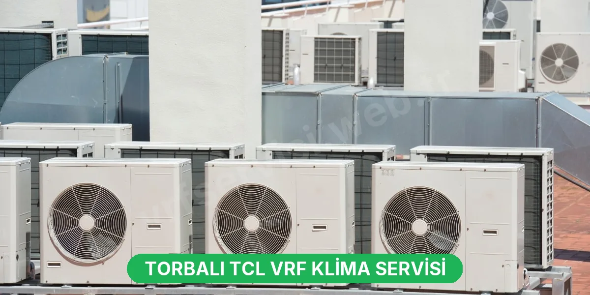 Torbalı TCL VRF Klima Servisi