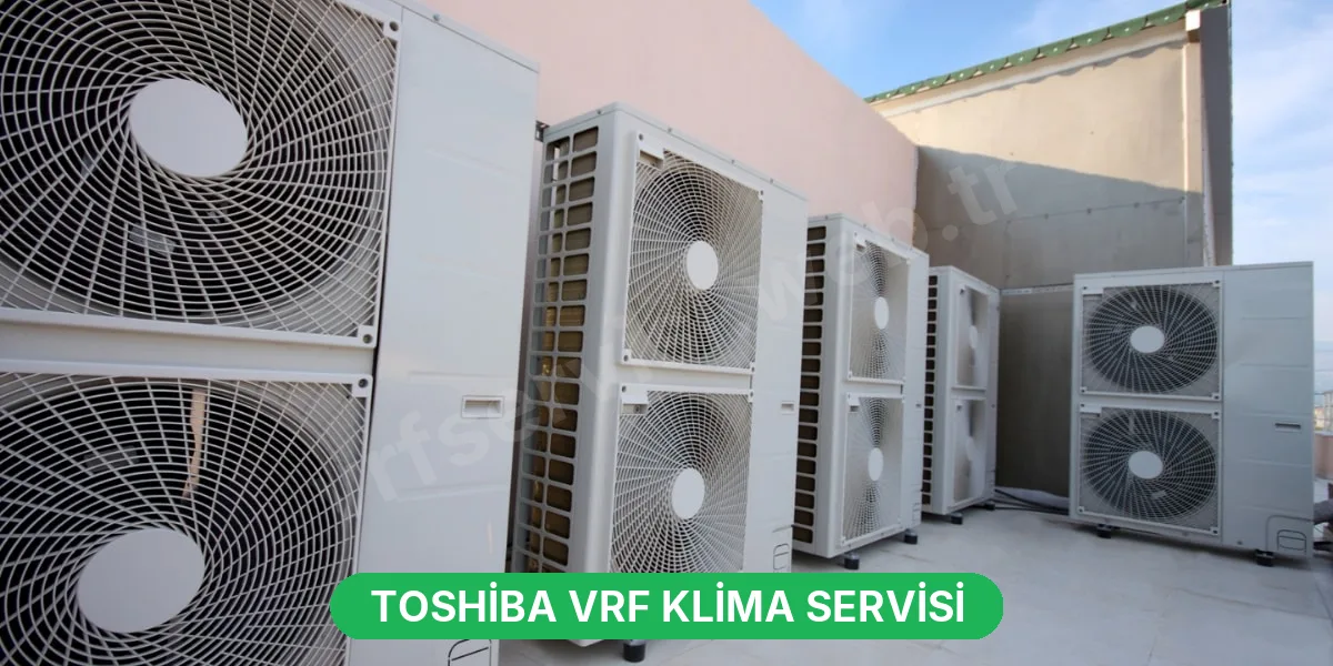 Toshiba VRF Klima Servisi
