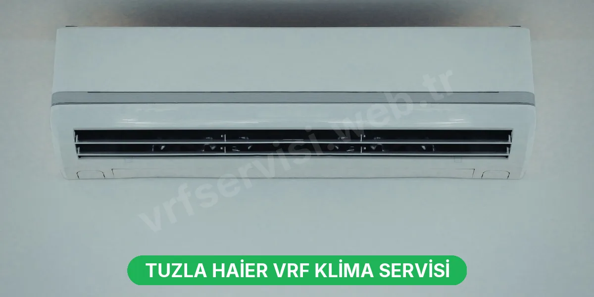 Tuzla Haier VRF Klima Servisi